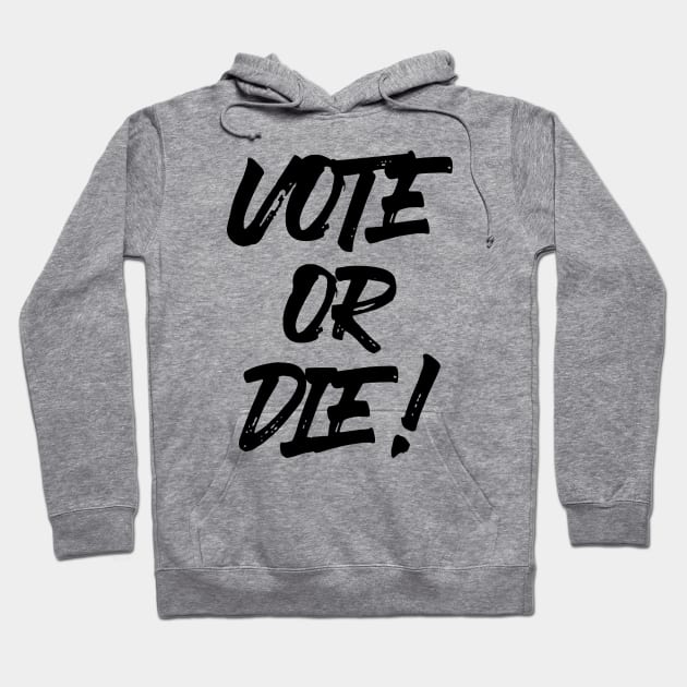 Vote or Die! ✅ Hoodie by Sachpica